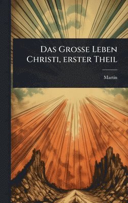 Martin (Von Cochem), Martin (von Cochem) - GroÃe Leben Christi, erster Theil, Inbunden