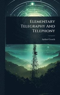 bokomslag Elementary Telegraphy And Telephony