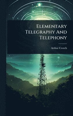 bokomslag Elementary Telegraphy And Telephony