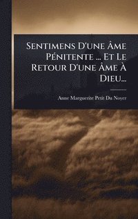 bokomslag Sentimens D'une Ã¿me PÃ(c)nitente ... Et Le Retour D'une Ã¿me Ã¿ Dieu...