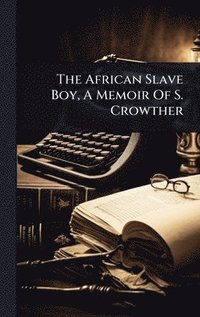bokomslag African Slave Boy, A Memoir Of S. Crowther