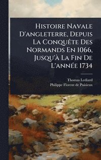 bokomslag Histoire Navale D'angleterre, Depuis La ConquÃate Des Normands En 1066, Jusqu'Ã La Fin De L'annÃ(c)e 1734