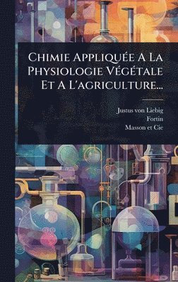 bokomslag Chimie AppliquÃ(c)e A La Physiologie VÃ(c)gÃ(c)tale Et A L'agriculture...