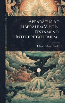 Johann Salomo Semler - Apparatus Ad Liberalem V. Et N. Testamenti Interpretationem..., Inbunden