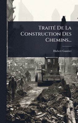 bokomslag TraitÃ(c) De La Construction Des Chemins...