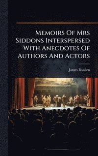 bokomslag Memoirs Of Mrs Siddons Interspersed With Anecdotes Of Authors And Actors