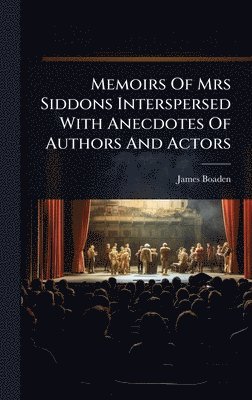 bokomslag Memoirs Of Mrs Siddons Interspersed With Anecdotes Of Authors And Actors