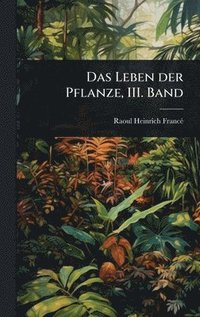 bokomslag Leben der Pflanze, III. Band