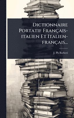 J Barberi, J. Barberi, J. Ph Barberi - Dictionnaire Portatif Français-italien Et Italien-français..., Inbunden