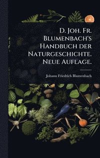 bokomslag D. Joh. Fr. Blumenbach's Handbuch der Naturgeschichte. Neue Auflage.