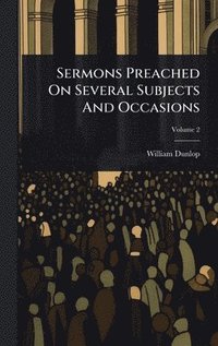 bokomslag Sermons Preached On Several Subjects And Occasions