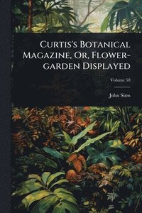 bokomslag Curtis's Botanical Magazine, Or, Flower-garden Displayed
