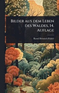bokomslag Bilder aus dem Leben des Waldes, 14. Auflage