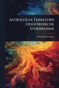 bokomslag Astrologia Terrestris Oder Irdische Sternkunde