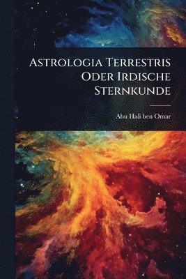 bokomslag Astrologia Terrestris Oder Irdische Sternkunde