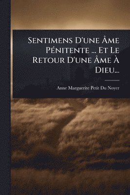 bokomslag Sentimens D'une Ã¿me PÃ(c)nitente ... Et Le Retour D'une Ã¿me Ã¿ Dieu...