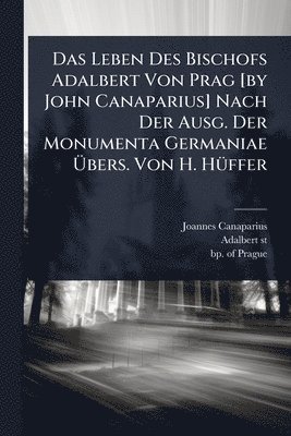 bokomslag Das Leben Des Bischofs Adalbert Von Prag [by John Canaparius] Nach Der Ausg. Der Monumenta Germaniae Ã¿bers. Von H. HÃ1/4ffer