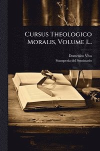 bokomslag Cursus Theologico Moralis, Volume 1...
