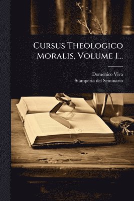 bokomslag Cursus Theologico Moralis, Volume 1...