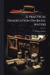 bokomslag Practical Dissertation On Bath-waters