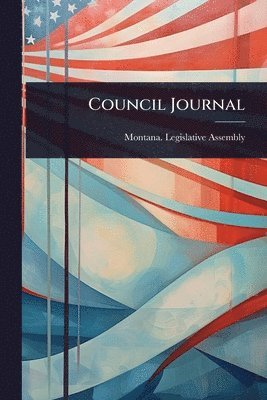 Montana Legislative Assembly, Montana. Legislative Assembly - Council Journal, Häftad
