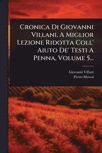 bokomslag Cronica Di Giovanni Villani, A Miglior Lezione Ridotta Coll' Aiuto De' Testi A Penna, Volume 5...