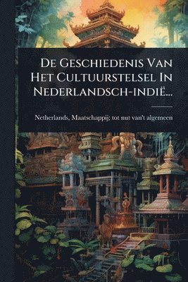 bokomslag De Geschiedenis Van Het Cultuurstelsel In Nederlandsch-indië...