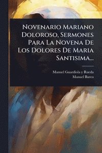 bokomslag Novenario Mariano Doloroso, Sermones Para La Novena De Los Dolores De Maria Santisima...