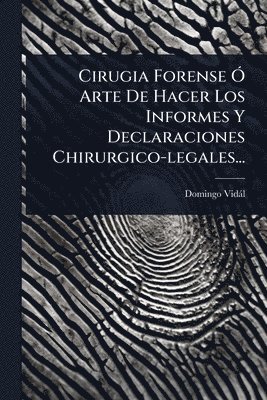 bokomslag Cirugia Forense Ã" Arte De Hacer Los Informes Y Declaraciones Chirurgico-legales...