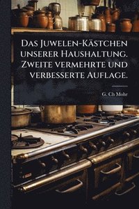 bokomslag Juwelen-Kästchen unserer Haushaltung. Zweite vermehrte und verbesserte Auflage.