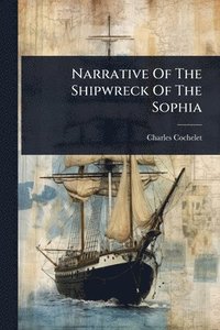 bokomslag Narrative Of The Shipwreck Of The Sophia