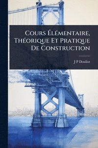 bokomslag Cours Ã¿lÃ(c)mentaire, ThÃ(c)orique Et Pratique De Construction