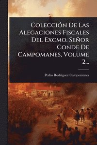 bokomslag ColecciÃ3n De Las Alegaciones Fiscales Del Excmo. Señor Conde De Campomanes, Volume 2...