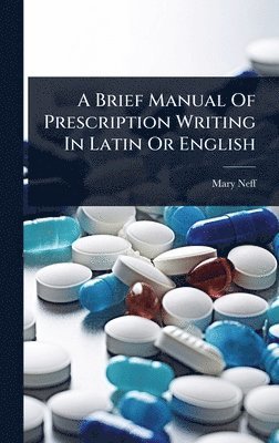 bokomslag Brief Manual Of Prescription Writing In Latin Or English