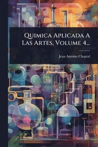 bokomslag Quimica Aplicada A Las Artes, Volume 4...