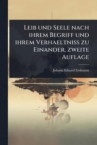 bokomslag Leib und Seele nach ihrem Begriff und ihrem Verhaeltniss zu Einander, zweite Auflage