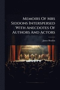bokomslag Memoirs Of Mrs Siddons Interspersed With Anecdotes Of Authors And Actors