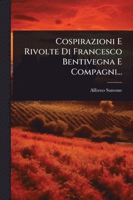 bokomslag Cospirazioni E Rivolte Di Francesco Bentivegna E Compagni...