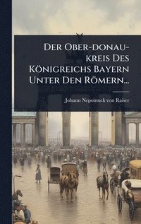 bokomslag Ober-donau-kreis Des Königreichs Bayern Unter Den Römern...
