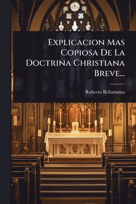 bokomslag Explicacion Mas Copiosa De La Doctrina Christiana Breve...