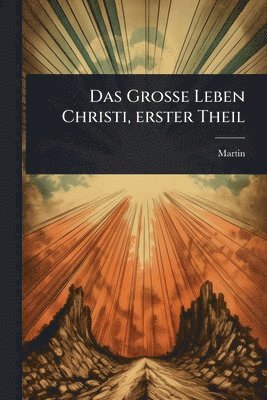 Martin (Von Cochem), Martin (von Cochem) - GroÃe Leben Christi, erster Theil, Häftad