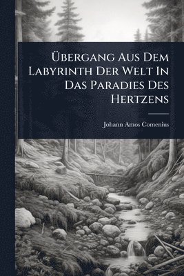 Ãbergang Aus Dem Labyrinth Der Welt In Das Paradies Des Hertzens