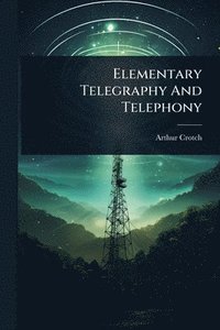 bokomslag Elementary Telegraphy And Telephony
