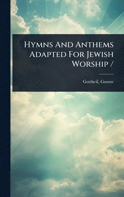bokomslag Hymns And Anthems Adapted For Jewish Worship /