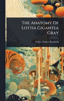 bokomslag Anatomy Of Lottia Gigantea Gray