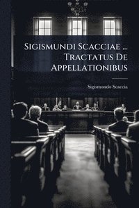 bokomslag Sigismundi Scacciae ... Tractatus De Appellationibus
