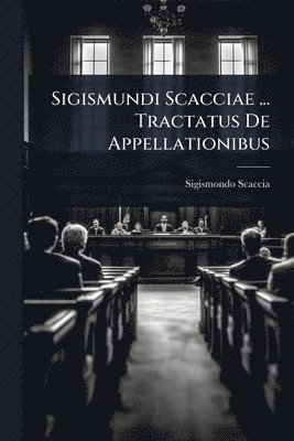 bokomslag Sigismundi Scacciae ... Tractatus De Appellationibus