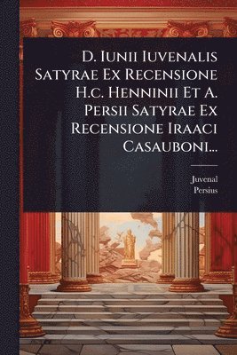 Persius - D. Iunii Iuvenalis Satyrae Ex Recensione H.c. Henninii Et A. Persii Satyrae Ex Recensione Iraaci Casauboni..., Häftad