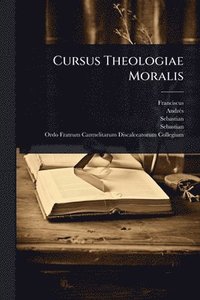 bokomslag Cursus Theologiae Moralis