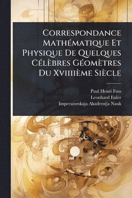 bokomslag Correspondance MathÃ(c)matique Et Physique De Quelques CÃ(c)lèbres GÃ(c)omètres Du Xviiiième Siècle